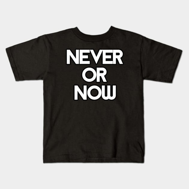 never or now Kids T-Shirt by coralwire